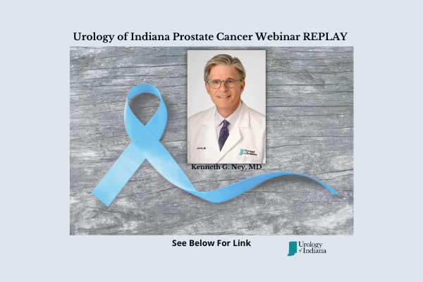Urologist, Kenneth Ney, MD of Urology of Indiana Discusses Prostate Cancer Treatments In This Informative Webinar