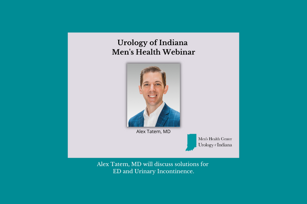 Men’s Health Webinar On January 31st, 2023 With Urology of Indiana Physician, Dr. Alex Tatem