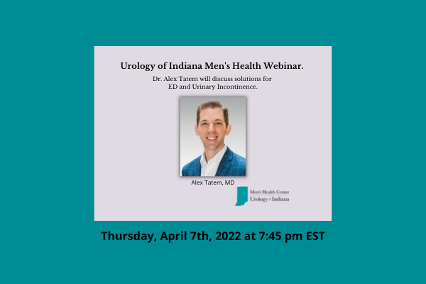 Men’s Health Webinar On April 7, 2022 With Urology of Indiana Physician, Dr. Alex Tatem