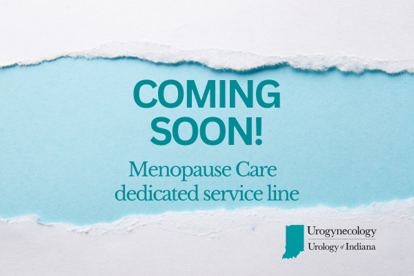 Coming Soon! Urology of Indiana to Launch a Service Line Dedicated to Perimenopause, Menopause and Life Beyond.